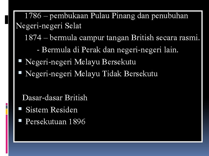 1786 – pembukaan Pulau Pinang dan penubuhan Negeri-negeri Selat 1874 – bermula campur tangan 1786 – pembukaan Pulau Pinang dan penubuhan Negeri-negeri Selat 1874 – bermula campur tangan