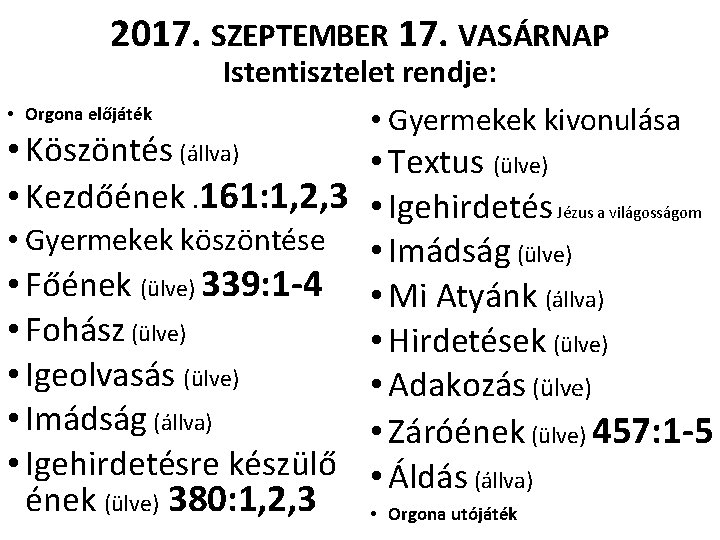 2017. SZEPTEMBER 17. VASÁRNAP • Orgona előjáték Istentisztelet rendje: • Gyermekek kivonulása • Köszöntés