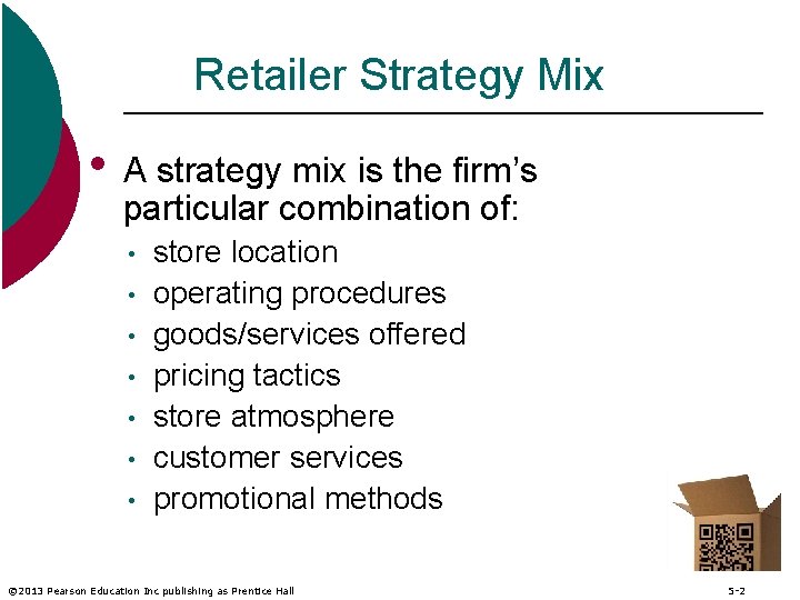 Retailer Strategy Mix • A strategy mix is the firm’s particular combination of: •