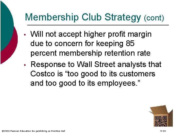 Membership Club Strategy (cont) • • Will not accept higher profit margin due to