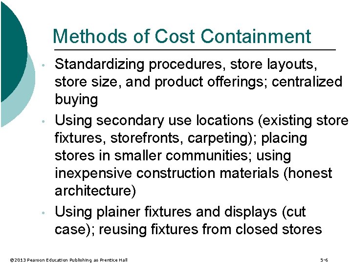 Methods of Cost Containment • • • Standardizing procedures, store layouts, store size, and