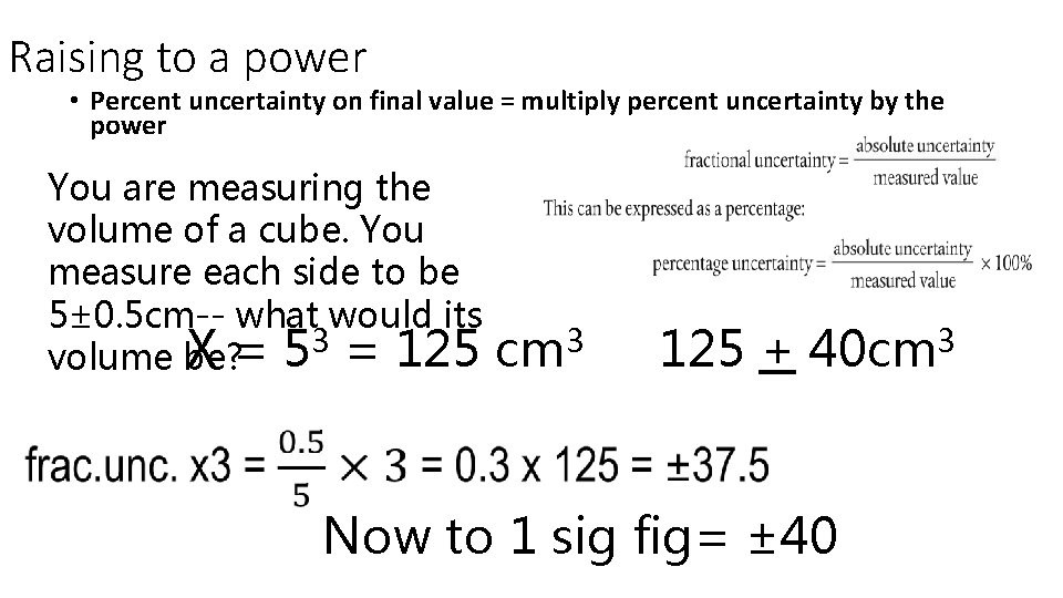 Raising to a power • Percent uncertainty on final value = multiply percent uncertainty