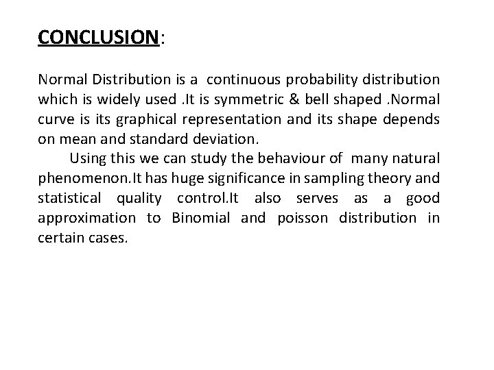 CONCLUSION: Normal Distribution is a continuous probability distribution which is widely used. It is