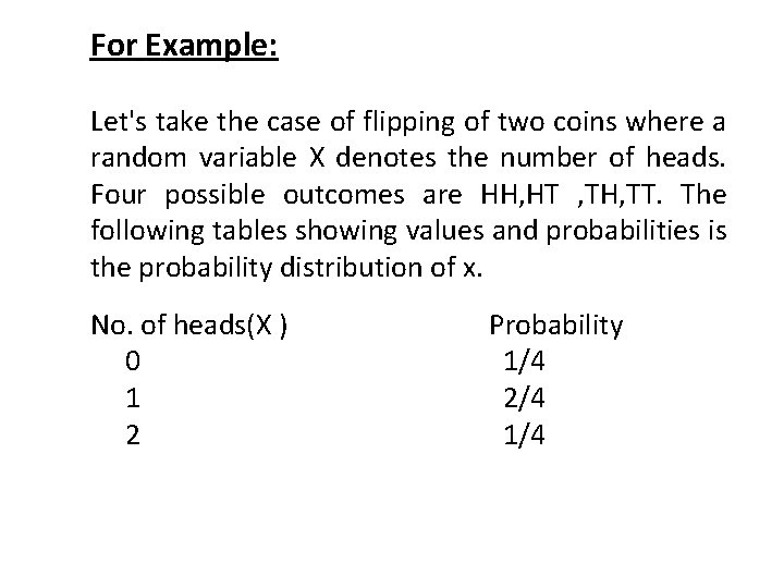 For Example: Let's take the case of flipping of two coins where a random