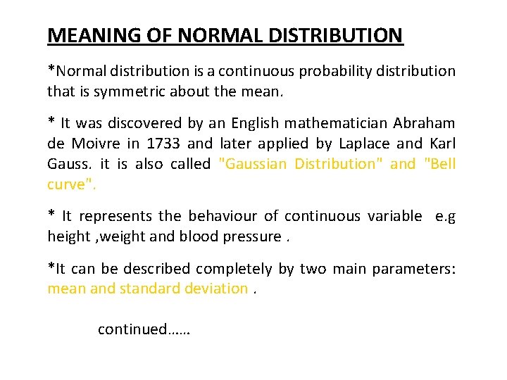 MEANING OF NORMAL DISTRIBUTION *Normal distribution is a continuous probability distribution that is symmetric