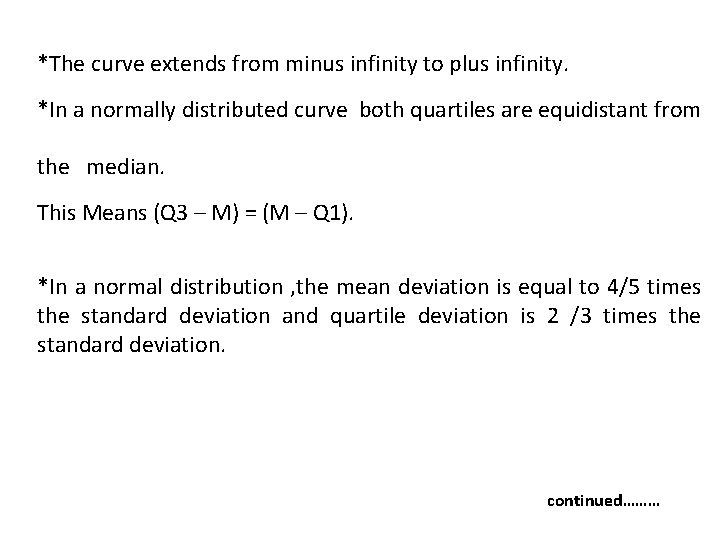 *The curve extends from minus infinity to plus infinity. *In a normally distributed curve