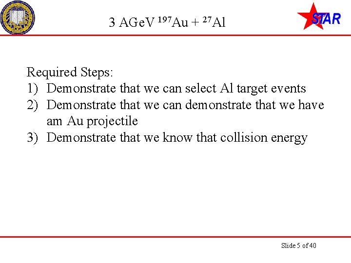 3 AGe. V 197 Au + 27 Al Required Steps: 1) Demonstrate that we