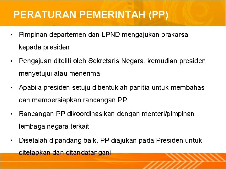 PERATURAN PEMERINTAH (PP) • Pimpinan departemen dan LPND mengajukan prakarsa kepada presiden • Pengajuan