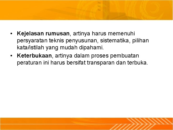  • Kejelasan rumusan, artinya harus memenuhi persyaratan teknis penyusunan, sistematika, pilihan kata/istilah yang