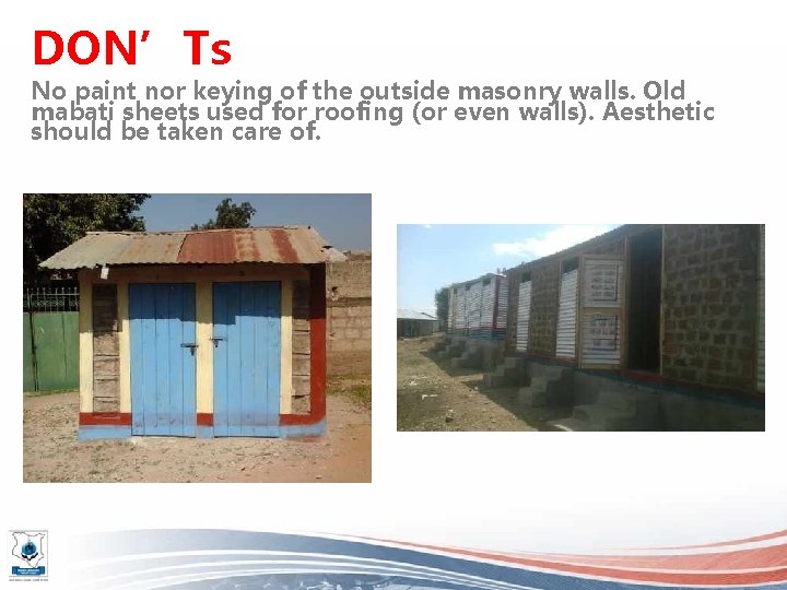 DON’Ts No paint nor keying of the outside masonry walls. Old mabati sheets used