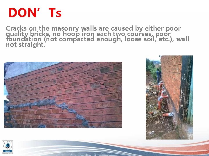 DON’Ts Cracks on the masonry walls are caused by either poor quality bricks, no