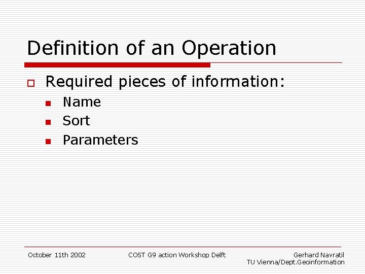 Definition of an Operation o Required pieces of information: n n n Name Sort