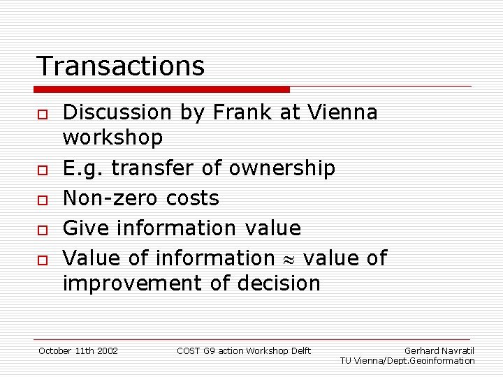 Transactions o o o Discussion by Frank at Vienna workshop E. g. transfer of
