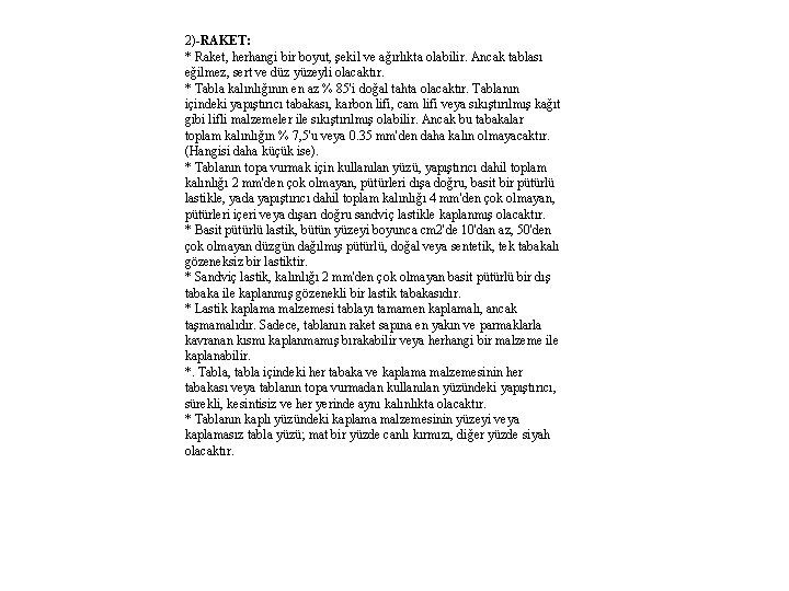 2)-RAKET: * Raket, herhangi bir boyut, şekil ve ağırlıkta olabilir. Ancak tablası eğilmez, sert