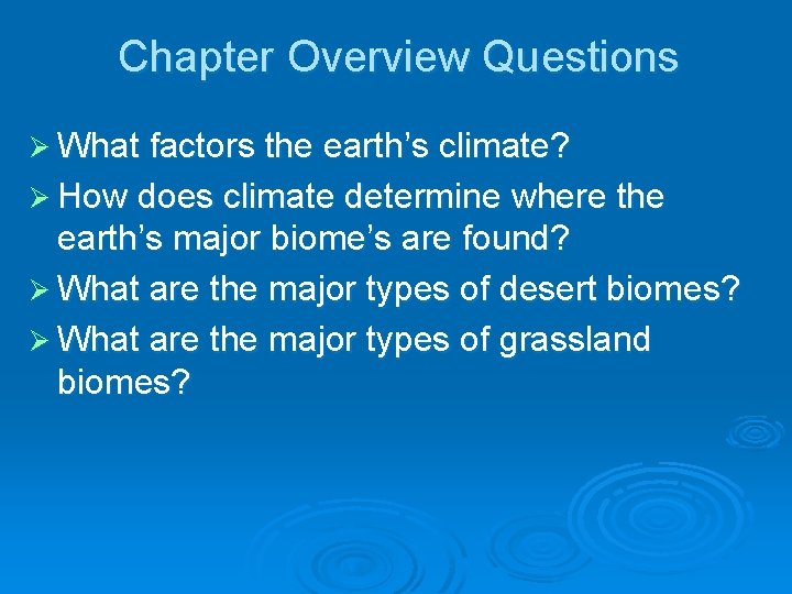 Chapter Overview Questions Ø What factors the earth’s climate? Ø How does climate determine