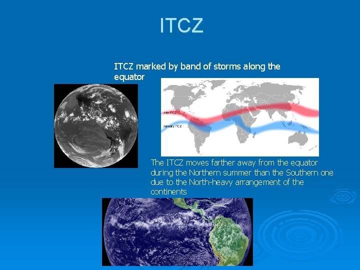 ITCZ marked by band of storms along the equator The ITCZ moves farther away