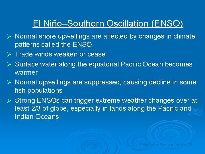 El Niño–Southern Oscillation (ENSO) Ø Ø Ø Normal shore upwellings are affected by changes