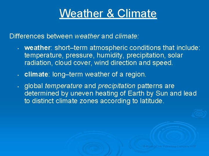 Weather & Climate Differences between weather and climate: • • • weather: short–term atmospheric