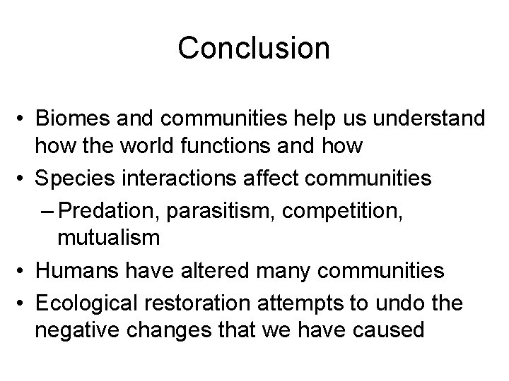 Conclusion • Biomes and communities help us understand how the world functions and how
