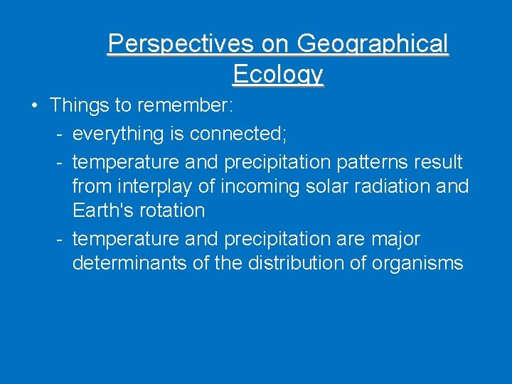 Perspectives on Geographical Ecology • Things to remember: - everything is connected; - temperature