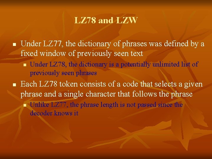 LZ 78 and LZW n Under LZ 77, the dictionary of phrases was defined