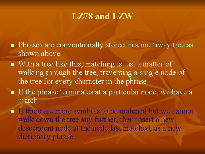 LZ 78 and LZW n n Phrases are conventionally stored in a multiway tree