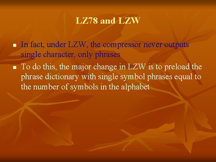 LZ 78 and LZW n n In fact, under LZW, the compressor never outputs