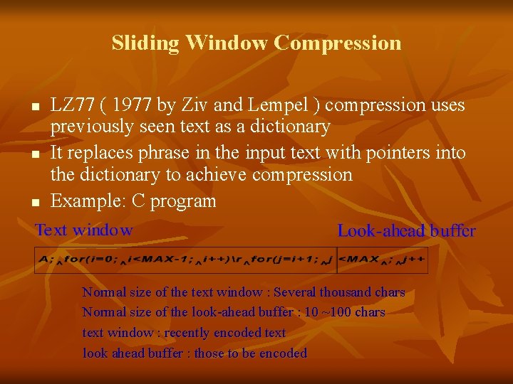 Sliding Window Compression n LZ 77 ( 1977 by Ziv and Lempel ) compression