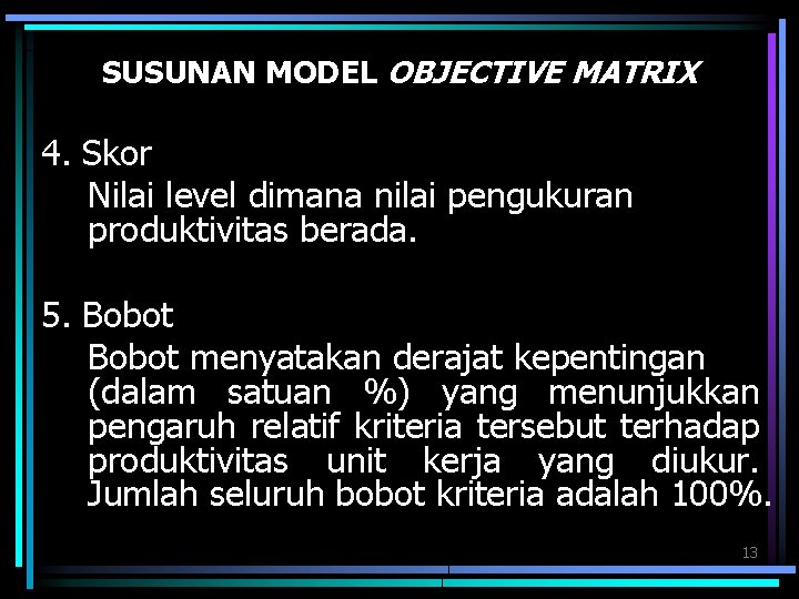 SUSUNAN MODEL OBJECTIVE MATRIX 4. Skor Nilai level dimana nilai pengukuran produktivitas berada. 5.