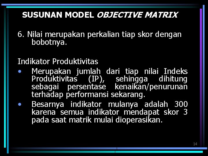 SUSUNAN MODEL OBJECTIVE MATRIX 6. Nilai merupakan perkalian tiap skor dengan bobotnya. Indikator Produktivitas