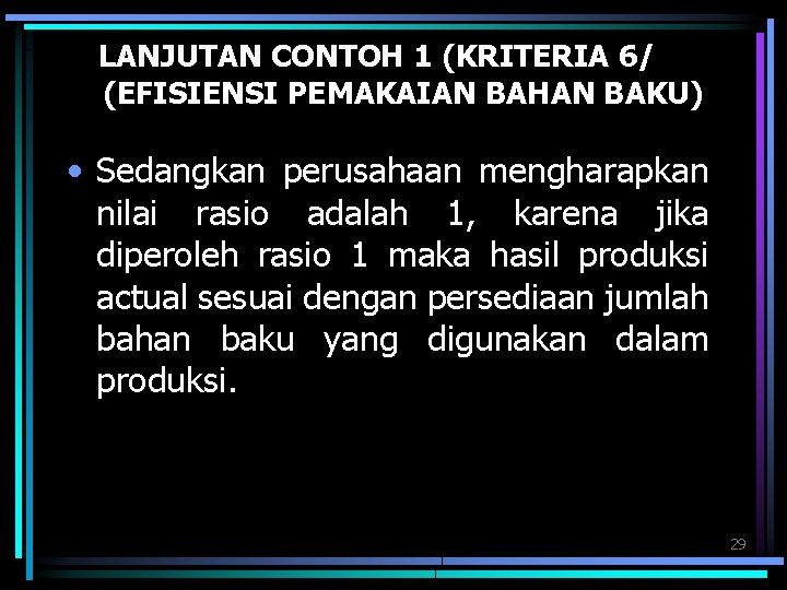 LANJUTAN CONTOH 1 (KRITERIA 6/ (EFISIENSI PEMAKAIAN BAHAN BAKU) • Sedangkan perusahaan mengharapkan nilai