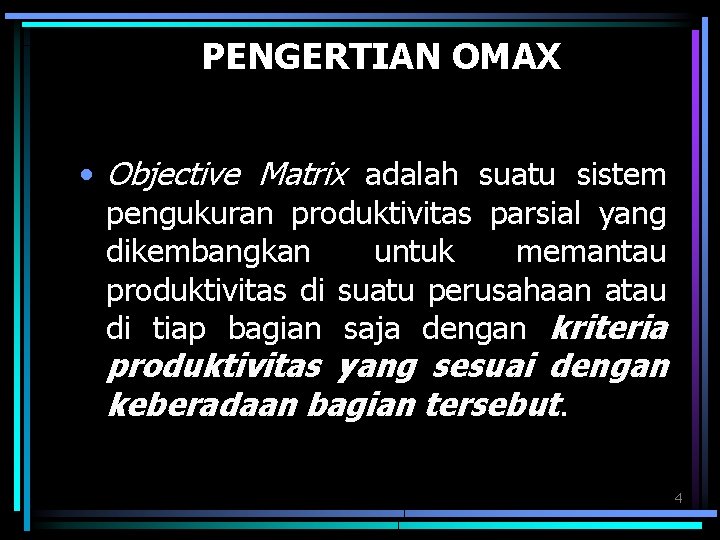 PENGERTIAN OMAX • Objective Matrix adalah suatu sistem pengukuran produktivitas parsial yang dikembangkan untuk