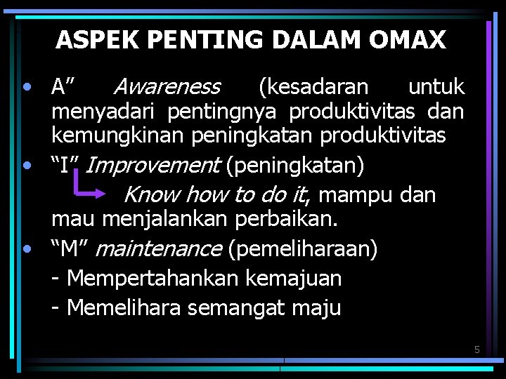 ASPEK PENTING DALAM OMAX • A” Awareness (kesadaran untuk menyadari pentingnya produktivitas dan kemungkinan