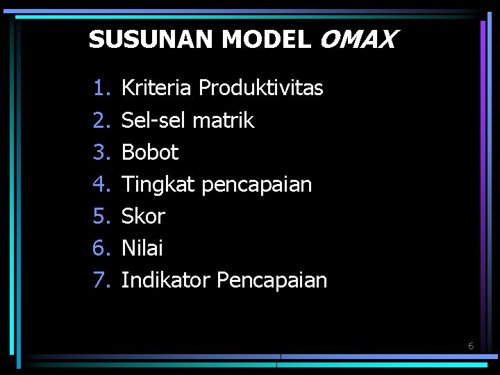 SUSUNAN MODEL OMAX 1. 2. 3. 4. 5. 6. 7. Kriteria Produktivitas Sel-sel matrik