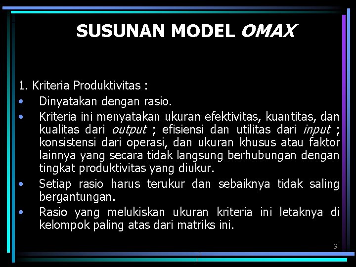 SUSUNAN MODEL OMAX 1. Kriteria Produktivitas : • Dinyatakan dengan rasio. • Kriteria ini