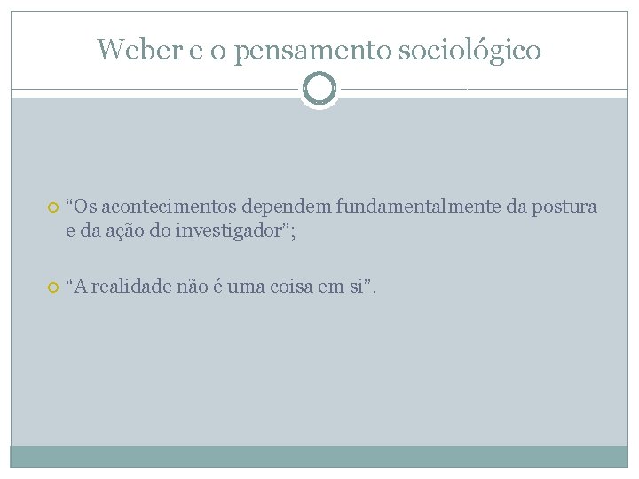 Weber e o pensamento sociológico “Os acontecimentos dependem fundamentalmente da postura e da ação