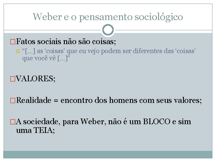 Weber e o pensamento sociológico �Fatos sociais não são coisas; “[. . . ]