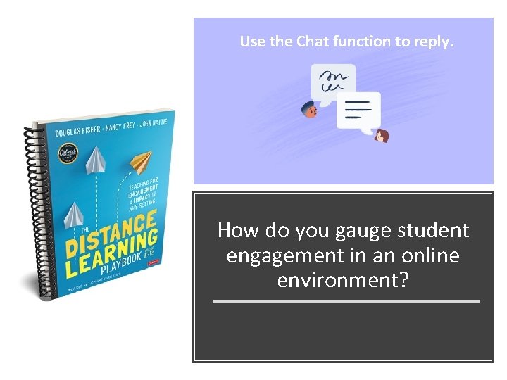 Use the Chat function to reply. How do you gauge student engagement in an