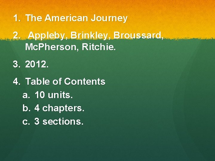 1. The American Journey 2. Appleby, Brinkley, Broussard, Mc. Pherson, Ritchie. 3. 2012. 4.