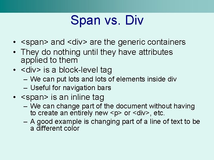Span vs. Div • <span> and <div> are the generic containers • They do