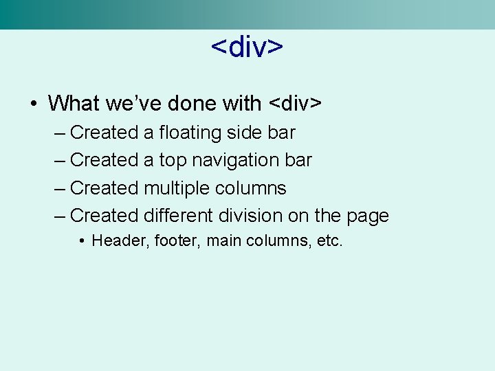 <div> • What we’ve done with <div> – Created a floating side bar –