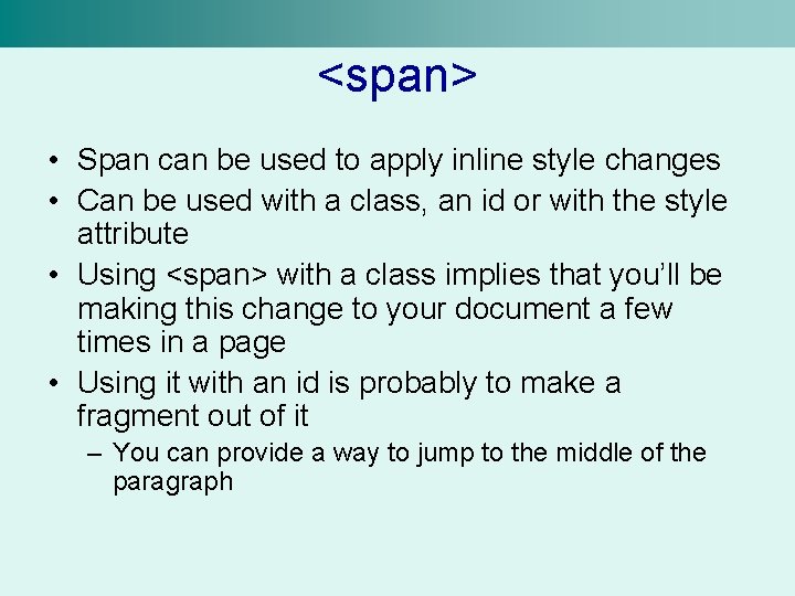 <span> • Span can be used to apply inline style changes • Can be