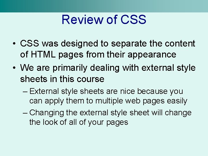 Review of CSS • CSS was designed to separate the content of HTML pages