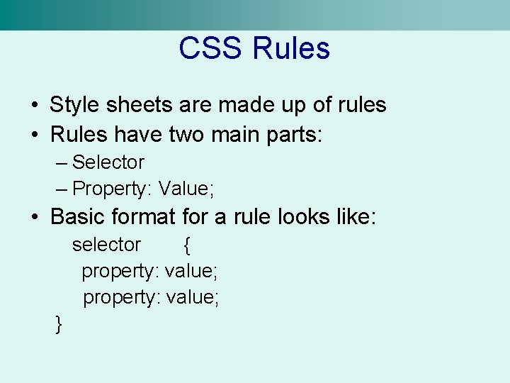 CSS Rules • Style sheets are made up of rules • Rules have two