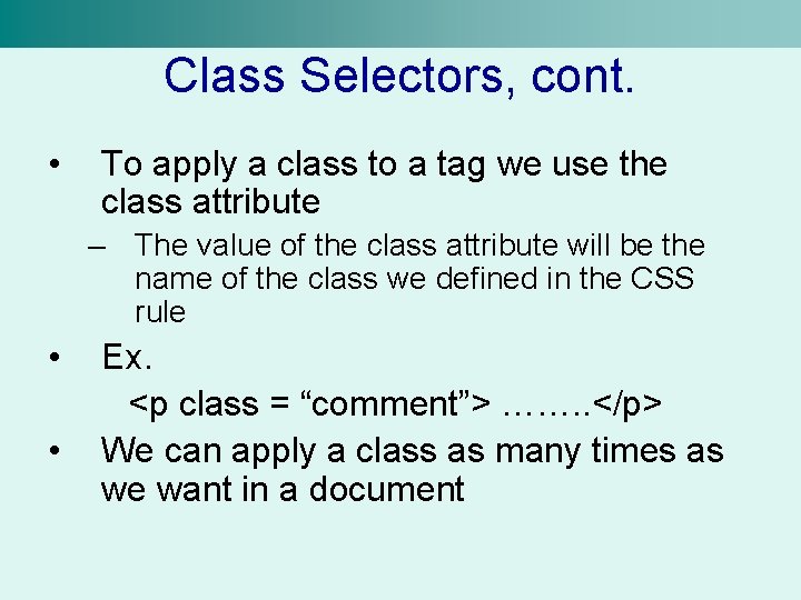 Class Selectors, cont. • To apply a class to a tag we use the