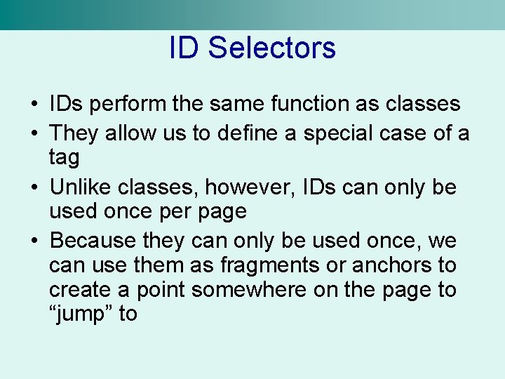 ID Selectors • IDs perform the same function as classes • They allow us