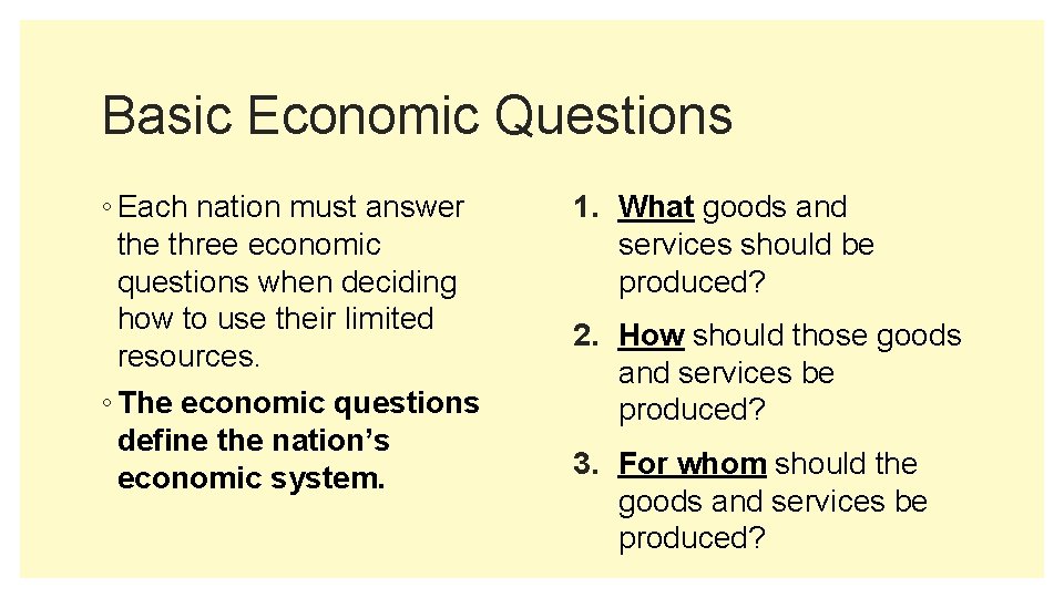 Basic Economic Questions ◦ Each nation must answer the three economic questions when deciding