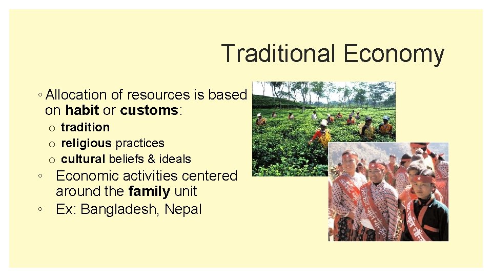 Traditional Economy ◦ Allocation of resources is based on habit or customs: o tradition