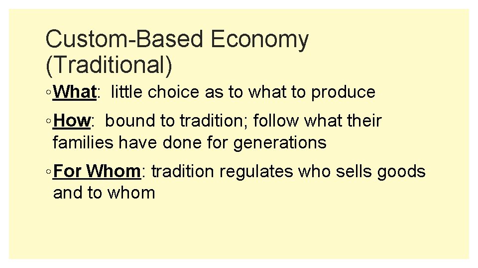 Custom-Based Economy (Traditional) ◦ What: little choice as to what to produce ◦ How:
