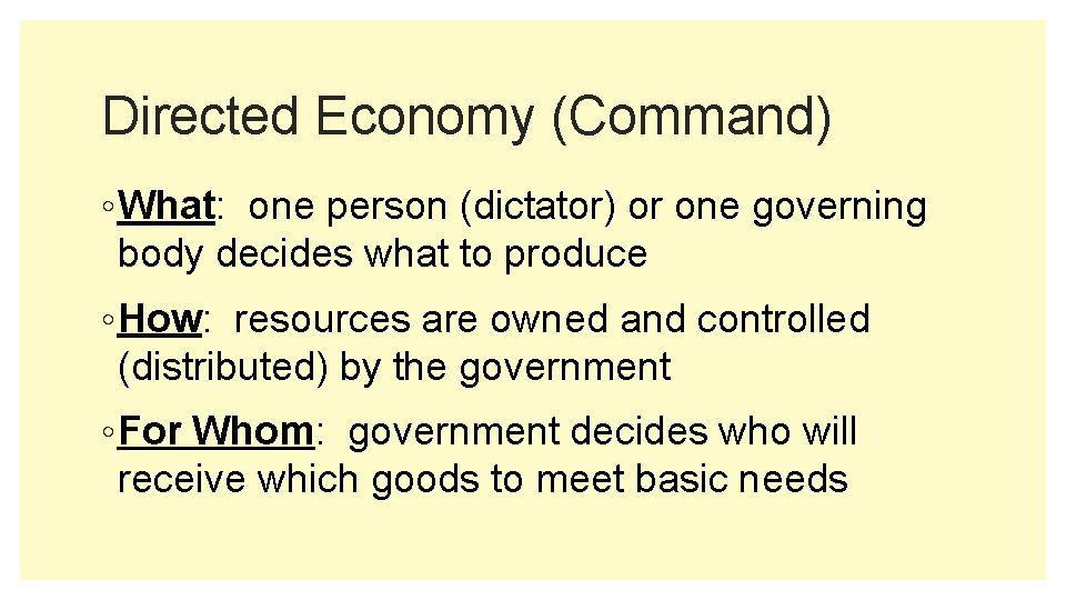Directed Economy (Command) ◦ What: one person (dictator) or one governing body decides what